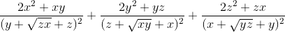 \frac{2x^{2}+xy}{(y+\sqrt{zx}+z)^{2}}+\frac{2y^{2}+yz}{(z+\sqrt{xy}+x)^{2}}+\frac{2z^{2}+zx}{(x+\sqrt{yz}+y)^{2}}