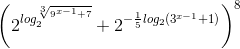 \left ( 2^{log_{2}^{\sqrt[3]{9^{x-1}+7}}} +2^{-\frac{1}{5}log_{2}(3^{x-1}+1)}\right )^{8}