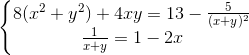 \left\{\begin{matrix} 8(x^{2}+y^{2})+4xy=13-\frac{5}{(x+y)^{2}} & & \\ \frac{1}{x+y}=1-2x & & \end{matrix}\right.