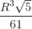 \frac{R^{3}\sqrt{5}}{61}