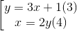 \left [ \begin{matrix} y= & 3x+ 1 &(3)\\ x=& 2y&(4) \end{matrix}