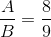 \frac{A}{B}=\frac{8}{9}