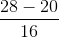 \frac{28 - 20}{16}
