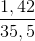 \frac{1,42}{35,5}
