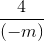 \frac{4}{(-m)}
