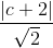 \frac{|c + 2|}{\sqrt{2}}