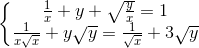 \left\{\begin{matrix} \frac{1}{x} + y + \sqrt{\frac{y}{x}} = 1 & \\ \frac{1}{x\sqrt{x}} + y\sqrt{y} = \frac{1}{\sqrt{x}} + 3\sqrt{y}& \end{matrix}\right.