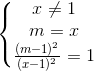 \left\{\begin{matrix} x\neq 1\\ m=x\\ \frac{(m-1)^{2}}{(x-1)^{2}}=1 \end{matrix}\right.