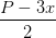 \dpi{100} \frac{P-3x}{2}