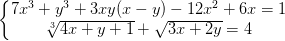 \dpi{100} \left\{\begin{matrix} 7x^{3}+y^{3}+3xy(x-y)-12x^{2}+6x=1\\ \sqrt[3]{4x+y+1}+\sqrt{3x+2y}=4 \end{matrix}\right.