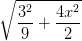 \dpi{100} \sqrt{\frac{3^{2}}{9}+\frac{4x^{2}}{2}}