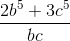 \frac{2b^5 + 3c^5}{bc}