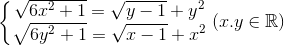 \left\{\begin{matrix} \sqrt{6x^{2}+1}=\sqrt{y-1}+y^{2}\\ \sqrt{6y^{2}+1}=\sqrt{x-1}+x^{2} \end{matrix}\right.(x.y\in \mathbb{R})