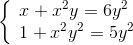 \left\{ \begin{array}{l} x + {x^2}y = 6{y^2}\\ 1 + {x^2}{y^2} = 5{y^2} \end{array} \right.