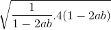 \sqrt{\frac{1}{1 - 2ab}. 4(1 - 2ab)}