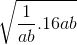 \sqrt{\frac{1}{ab}. 16ab}