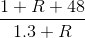 \frac{1+R+48}{1.3+R}