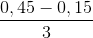 \frac{0,45-0,15}{3}