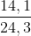 \frac{14,1}{24,3}