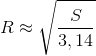 R\approx \sqrt{\frac{S}{3,14}}