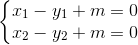\left\{\begin{matrix} x_{1} -y_{1}+m=0& & \\ x_{2}-y_{2}+m=0 & & \end{matrix}\right.