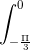 \int_{-\frac{\Pi }{3}}^{0}