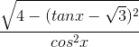 \frac{\sqrt{4-(tanx-\sqrt{3})^{2}}}{cos^{2}x}