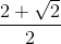 \frac{2+\sqrt{2}}{2}