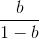 \frac{b}{1-b}