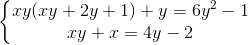 \left\{\begin{matrix} xy(xy+2y+1)+y=6y^{2}-1 & & \\ xy+x=4y-2 & & \end{matrix}\right.