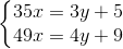 \left\{\begin{matrix} 35x=3y+5\\ 49x=4y+9 \end{matrix}\right.