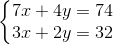 \left\{\begin{matrix} 7x+4y=74\\ 3x+2y=32 \end{matrix}\right.