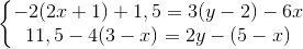 \left\{\begin{matrix} -2(2x+1)+1,5=3(y-2)-6x\\ 11,5-4(3-x)=2y-(5-x) \end{matrix}\right.
