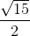 \frac{\sqrt{15}}{2}