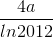 \frac{4a}{ln2012}