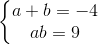 \left\{\begin{matrix} a+b=-4 & & \\ ab=9 & & \end{matrix}\right.