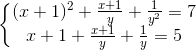\left\{\begin{matrix} (x+1)^{2}+\frac{x+1}{y}+\frac{1}{y^{2}}=7 & & \\ x+1+\frac{x+1}{y}+\frac{1}{y}=5& & \end{matrix}\right.