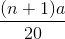 \frac{(n +1) a}{20}