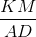 \frac{KM}{AD}