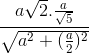 \frac{a\sqrt{2}.\frac{a}{\sqrt{5}}}{\sqrt{a^{2}+(\frac{a}{2})^{2}}}
