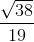 \frac{\sqrt{38}}{19}