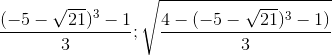 \frac{(-5-\sqrt{21})^{3}-1}{3};\sqrt{\frac{4-(-5-\sqrt{21})^{3}-1)}{3}}