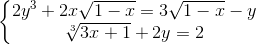 \left\{\begin{matrix} 2y^{3}+2x\sqrt{1-x} =3\sqrt{1-x}-y& \\ \sqrt[3]{3x+1}+2y=2 & \end{matrix}\right.