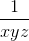 \frac{1}{xyz}