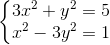 \left\{\begin{matrix} 3x^{2}+y^{2}=5\\ x^{2}-3y^{2}=1 \end{matrix}\right.