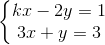 \left\{\begin{matrix} kx-2y=1\\ 3x+y=3 \end{matrix}\right.