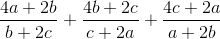 \frac{4a+2b}{b+2c}+\frac{4b+2c}{c+2a}+\frac{4c+2a}{a+2b}