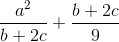 \frac{a^{2}}{b+2c}+\frac{b+2c}{9}