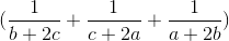 (\frac{1}{b+2c}+\frac{1}{c+2a}+\frac{1}{a+2b}) \right