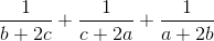 \frac{1}{b+2c}+\frac{1}{c+2a}+\frac{1}{a+2b}